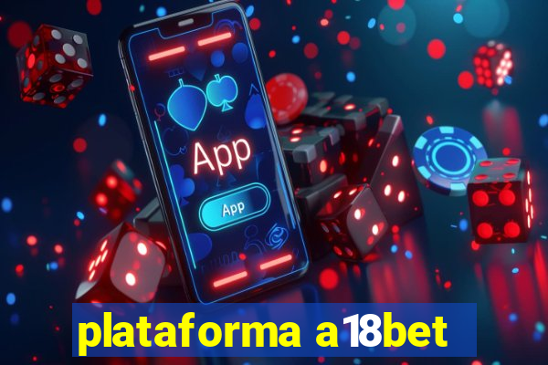 plataforma a18bet