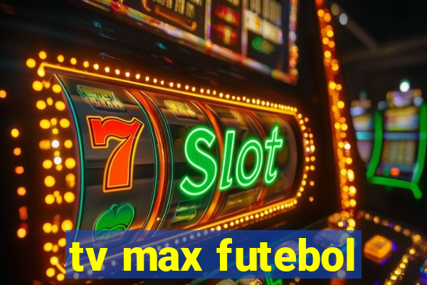 tv max futebol