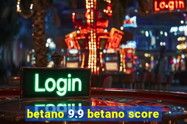 betano 9.9 betano score