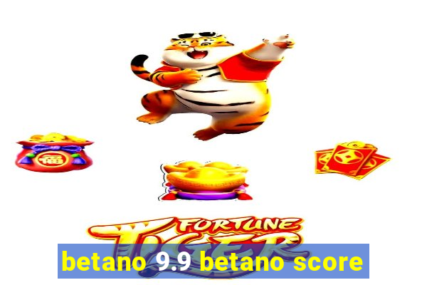 betano 9.9 betano score