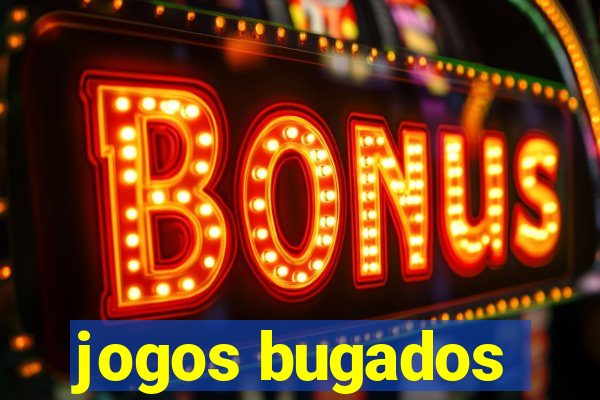 jogos bugados