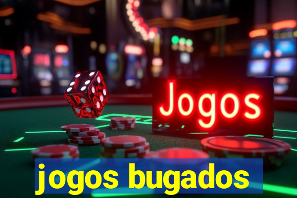 jogos bugados