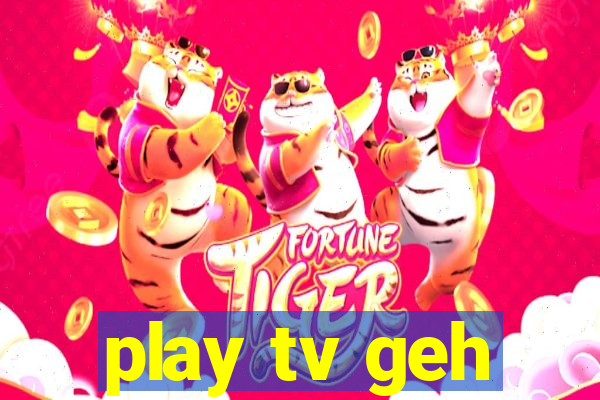 play tv geh