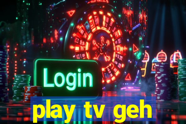 play tv geh