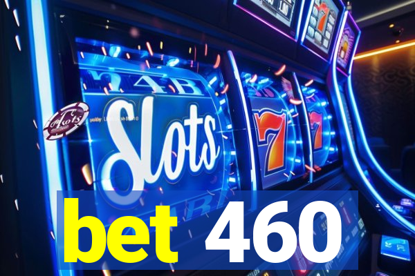 bet 460