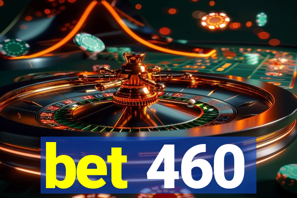 bet 460