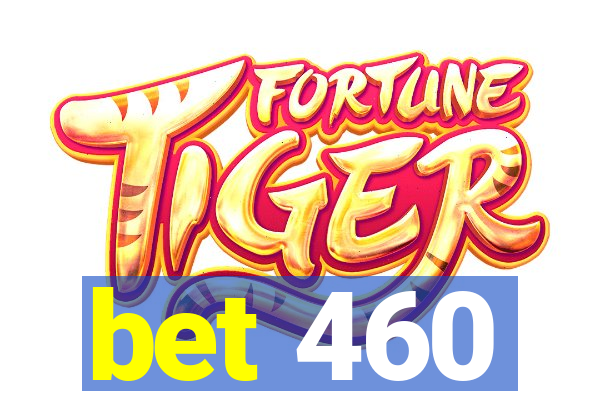 bet 460