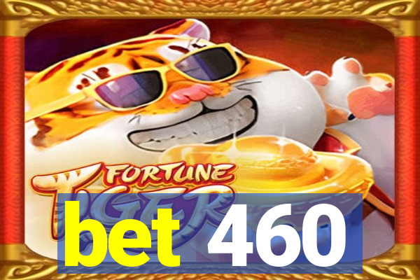 bet 460