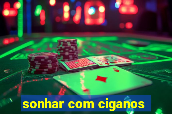 sonhar com ciganos