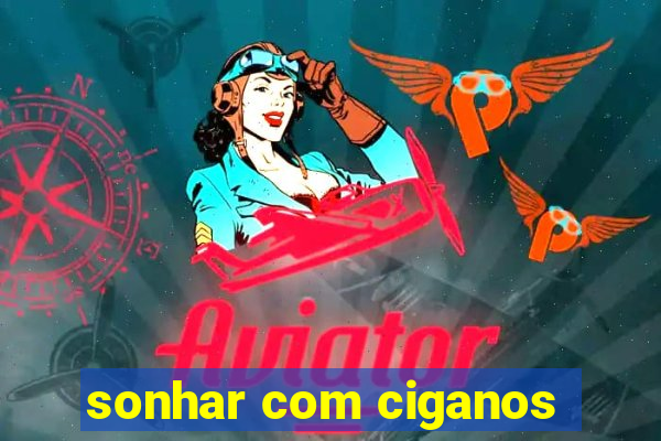 sonhar com ciganos