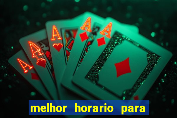 melhor horario para jogar bet7k