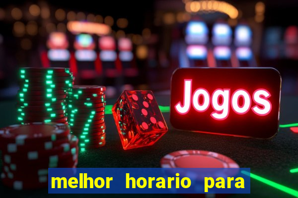 melhor horario para jogar bet7k