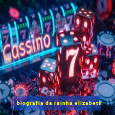 biografia da rainha elizabeth