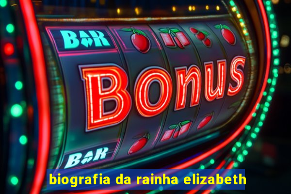 biografia da rainha elizabeth