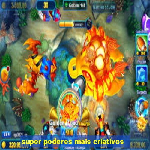 super poderes mais criativos