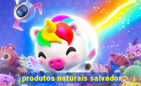 produtos naturais salvador