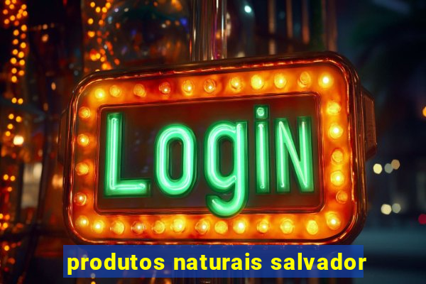 produtos naturais salvador