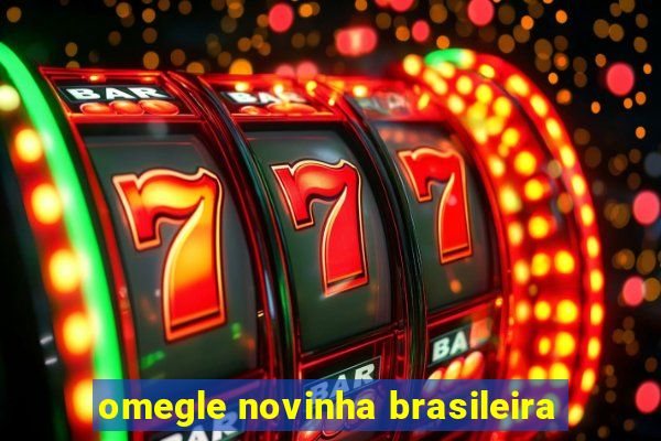 omegle novinha brasileira