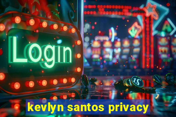 kevlyn santos privacy