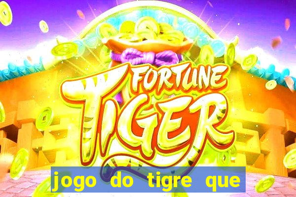 jogo do tigre que paga dinheiro de verdade