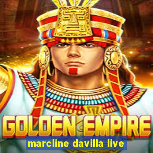 marcline davilla live