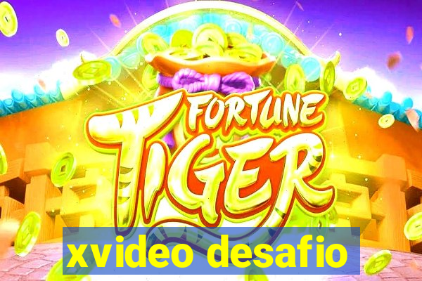 xvideo desafio