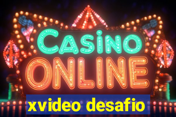 xvideo desafio