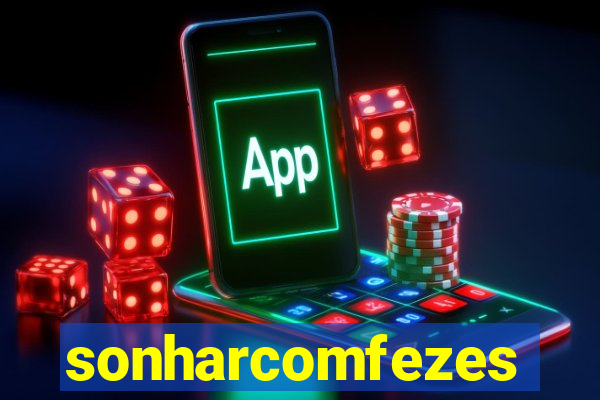 sonharcomfezes