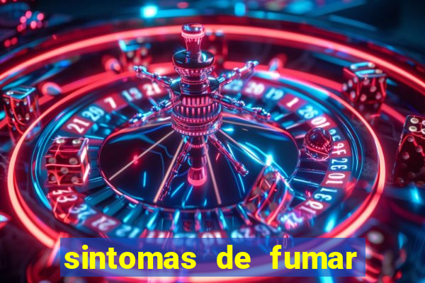 sintomas de fumar pela primeira vez