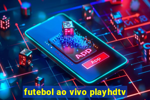 futebol ao vivo playhdtv