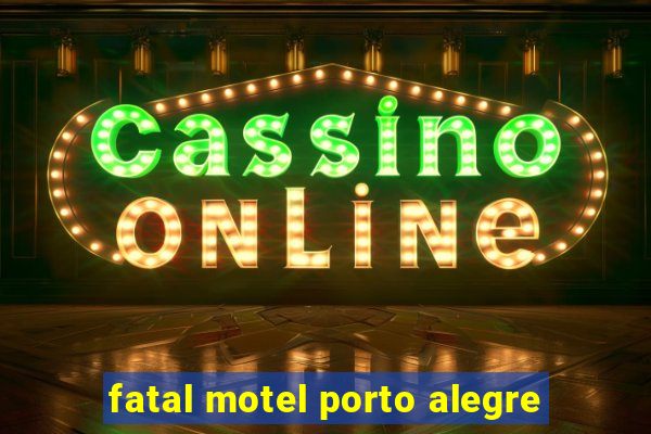 fatal motel porto alegre