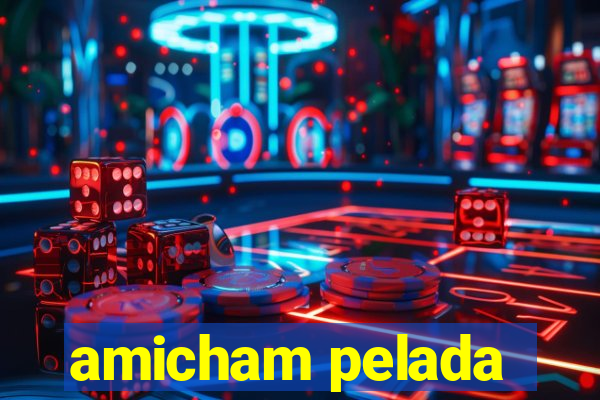 amicham pelada