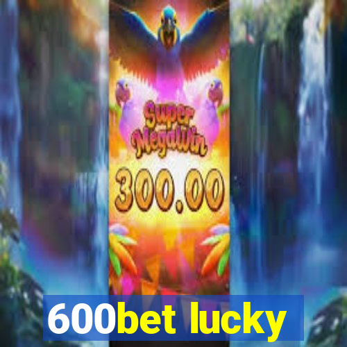 600bet lucky