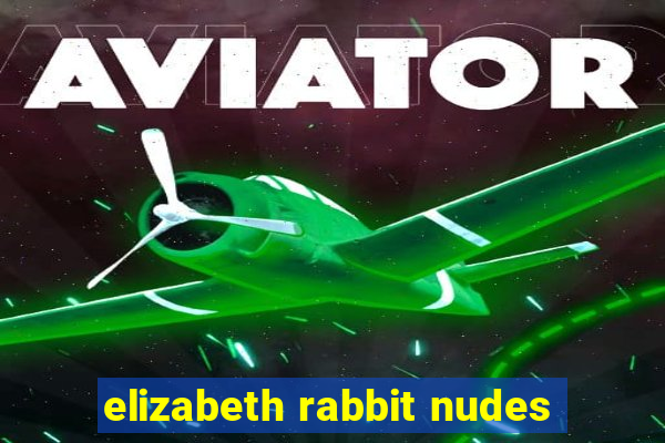 elizabeth rabbit nudes