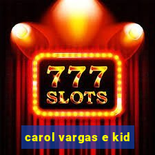 carol vargas e kid