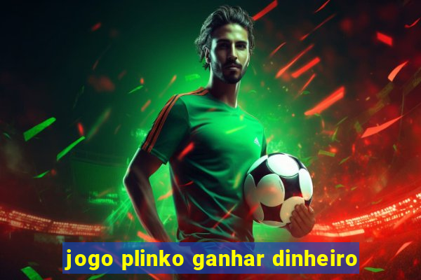 jogo plinko ganhar dinheiro