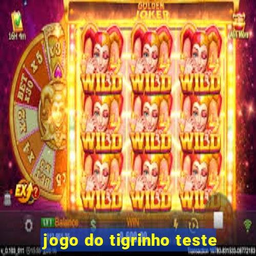 jogo do tigrinho teste