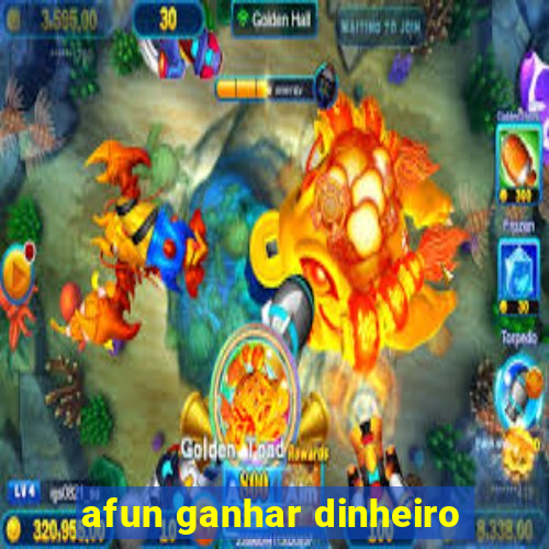 afun ganhar dinheiro