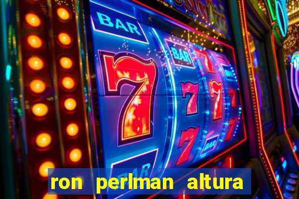 ron perlman altura e peso