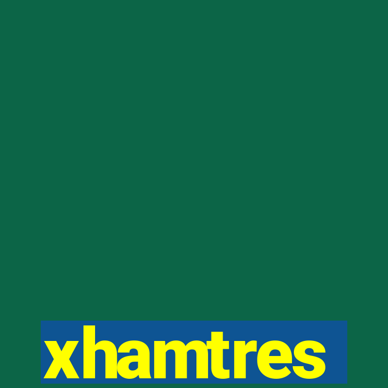 xhamtres