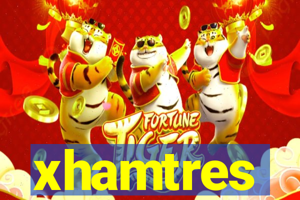 xhamtres