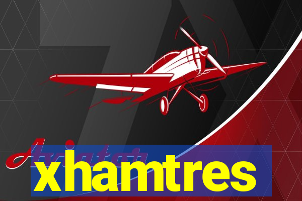 xhamtres