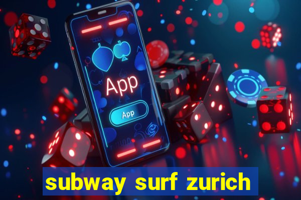 subway surf zurich