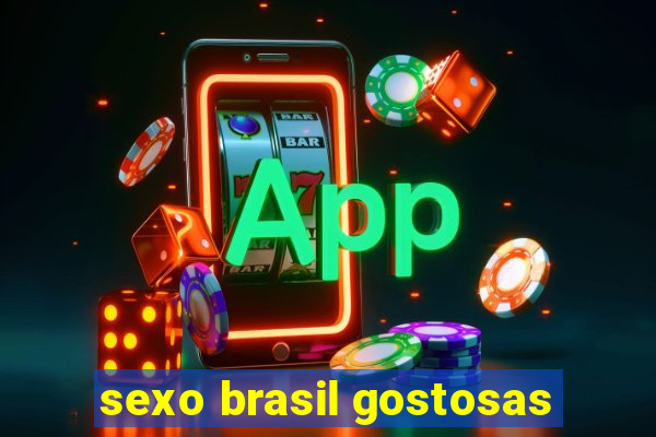 sexo brasil gostosas