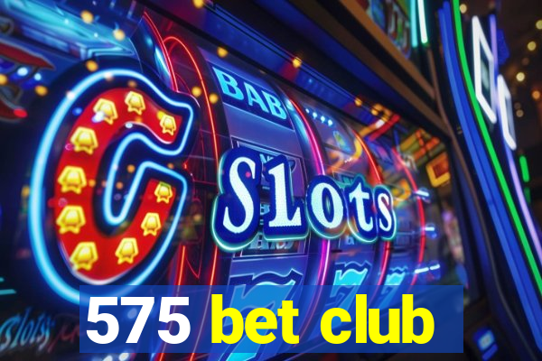 575 bet club