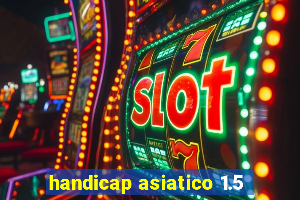 handicap asiatico 1.5