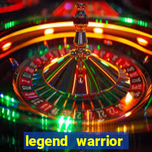 legend warrior dinheiro infinito 2024