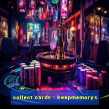 collect cards : keepmemorys