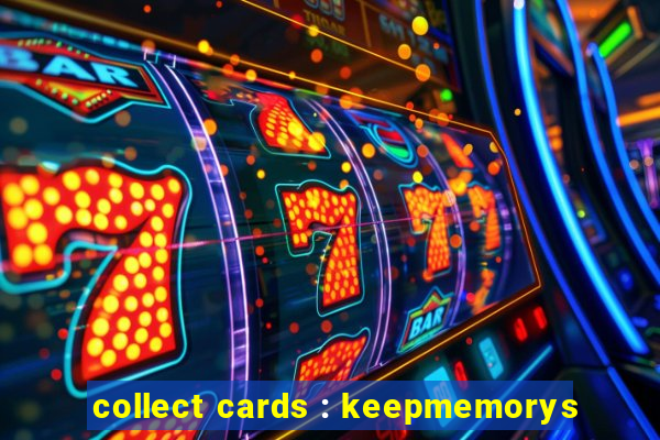 collect cards : keepmemorys