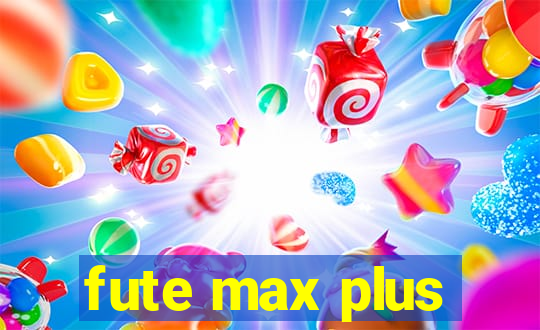 fute max plus